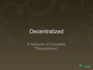 Decentralized A Network of Complete &quot;Repositories&quot; 