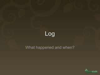 Log What happened and when? 