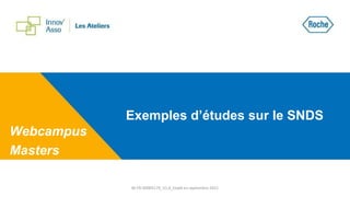 Exemples d’études sur le SNDS
Webcampus
Masters
M-FR-00005179_V1.0_Etabli en septembre 2021
 