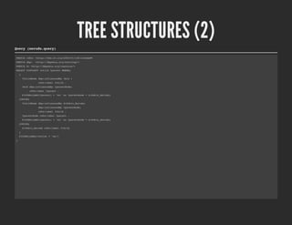 TREE STRUCTURES (2)
Query (neruda.query)

PREFIX rdfs: <http://www.w3.org/2000/01/rdf-schema#>
PREFIX dbp:       <http://dbpedia.org/ontology/>
PREFIX d: <http://dbpedia.org/resource/>
SELECT DISTINCT ?child ?parent WHERE{
    {
        ?childNode dbp:influencedBy ?mid ;
                    rdfs:label ?child .
        ?mid dbp:influencedBy ?parentNode;
              rdfs:label ?parent .
        FILTER(LANG(?parent) = "en" && ?parentNode = d:Pablo_Neruda)
    }UNION{
        ?childNode dbp:influencedBy d:Pablo_Neruda;
                    dbp:influencedBy ?parentNode;
                    rdfs:label ?child .
        ?parentNode rdfs:label ?parent .
        FILTER(LANG(?parent) = "en" && ?parentNode = d:Pablo_Neruda)
    }UNION{
        d:Pablo_Neruda rdfs:label ?child
    }
    FILTER(LANG(?child) = "en")
}
 
