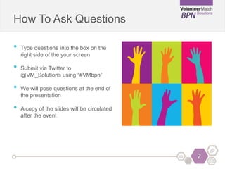 How To Ask Questions
• Type questions into the box on the
right side of the your screen
• Submit via Twitter to
@VM_Solutions using “#VMbpn”
• We will pose questions at the end of
the presentation
• A copy of the slides will be circulated
after the event
2
 