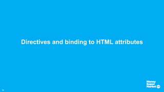 15
Directives and binding to HTML attributes
 