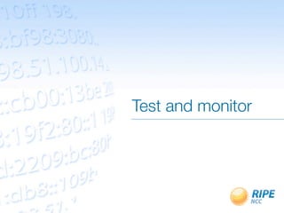 Test and monitor
 