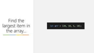 Find the
largest item in
the array…
 