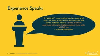 ®
5 | 1/13/2020 © Copyright 2006-2018 Inflectra Corporation
If “Waterfall” never worked and we embraced
agile, we need to also know the practices that
led to waterfall failure. If these practices
continued with agile implementation, then, agile
will fail too.
- Sriram Rajagopalan
Experience Speaks
If “Waterfall” never worked and we embraced
agile, we need to also know the practices that
led to waterfall failure. If these practices
continued with agile implementation, then, agile
will fail too.
- Sriram Rajagopalan
 