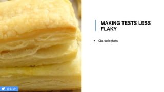 @11vlr
• Qa-selectors
MAKING TESTS LESS
FLAKY
 