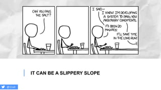 IT CAN BE A SLIPPERY SLOPE
@11vlr
 