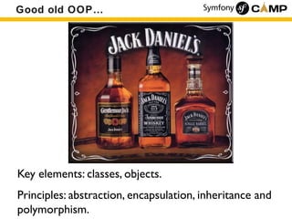 Good old OOP…




Key elements: classes, objects.
Principles: abstraction, encapsulation, inheritance and
polymorphism.
 