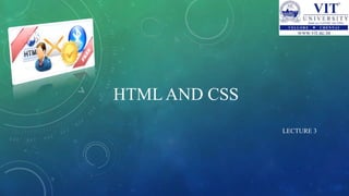 HTML AND CSS
LECTURE 3
 