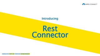 Introducing
Rest
Connector
 