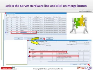 Click to edit Master title style
www.iwarelogic.com
© Copyright 2014 iWare Logic Technologies Pvt. Ltd.
www.iwarelogic.com
Select the Server Hardware line and click on Merge button
 
