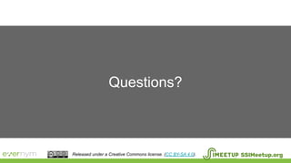 Questions?
SSIMeetup.orgReleased under a Creative Commons license. (CC BY-SA 4.0).
 