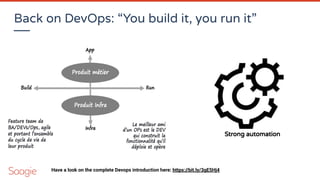 Back on DevOps: “You build it, you run it”
Strong automation
Have a look on the complete Devops introduction here: https://bit.ly/3gE5Hj4
 