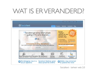 WAT IS ER VERANDERD?




             Socialtext - beheer web 2.0
 