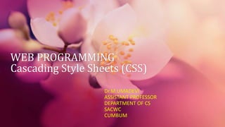 WEB PROGRAMMING
Cascading Style Sheets (CSS)
Dr.M.UMADEVI
ASSISTANT PROFESSOR
DEPARTMENT OF CS
SACWC
CUMBUM
 