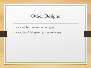 Other Designs
• www.adobe.com (menu on right)
• www.uintafishing.com (many columns)
 