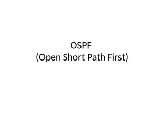 OSPF
(Open Short Path First)
 