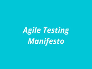 Agile Testing
Manifesto
 