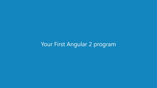 www.edureka.co/angular-js
Your First Angular 2 program
 