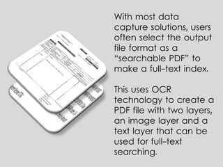 PDF print streams can be used to
produce the source data for invoice
runs or other AP/AR functions that
can then be mined for index data
and document splits.
 