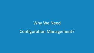 www.edureka.co/devopsEDUREKA DEVOPS CERTIFICATION TRAINING
Why We Need
Configuration Management?
 