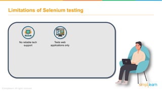 Limitations of Selenium testing
No reliable tech
support
Tests web
applications only
 