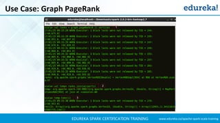 www.edureka.co/apache-spark-scala-trainingEDUREKA SPARK CERTIFICATION TRAINING
Use Case: Graph PageRank
1
2
3
 