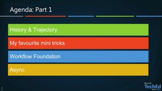 Agenda: Part 1


    History & Trajectory

    My favourite mini tricks

    Workflow Foundation

    Async


3
0
 
