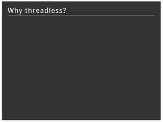 Why threadless?
 