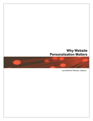 Why Website
Personalization Matters
                                 Subtitle




       Lars Birkholm Petersen, Sitecore
 