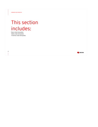 CORPORATE SLIDE TEMPLATES
48
This section
includes:Data slide templates
Table slide templates
Timeline slide templates
 