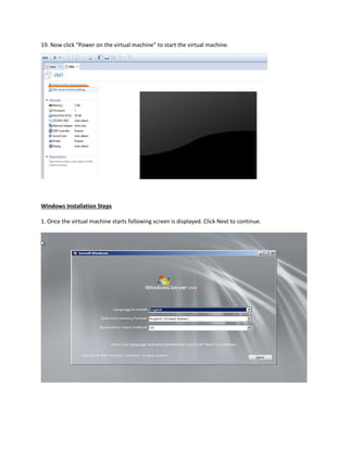 19. Now click “Power on the virtual machine” to start the virtual machine.
Windows Installation Steps
1. Once the virtual machine starts following screen is displayed. Click Next to continue.
 