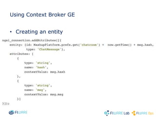 Using Context Broker GE
• Creating an entity
 
