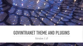 GOVINTRANET THEME AND PLUGINS
Version 1.0
 