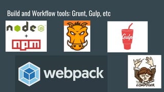Build and Workflow tools: Grunt, Gulp, etc
 