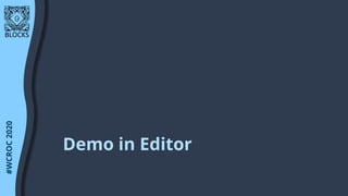 #WCROC2020
BLOCKS
#WCASIA2020
BLOCKS
#WCROC2020
Demo in Editor
 