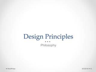 Design Principles
Philosophy
6/3/2016WordPress 10
 