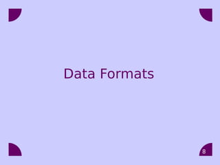 Data Formats




               8
 