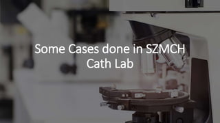 Some Cases done in SZMCH
Cath Lab
 