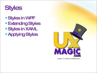 Styles Styles in WPF Extending Styles Styles in XAML Applying Styles 