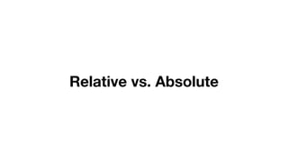 Relative vs. Absolute
 