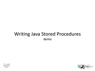 Writing Java Stored Procedures
demo
 
