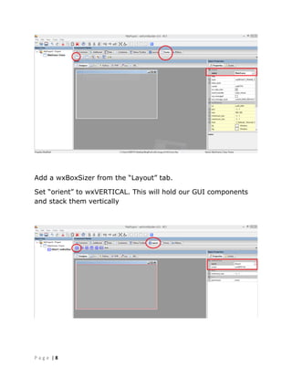| 8P a g e
Add a wxBoxSizer from the “Layout” tab.
Set “orient” to wxVERTICAL. This will hold our GUI components
and stack them vertically
 