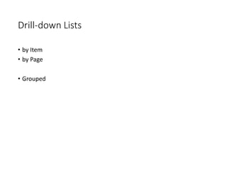 Drill-down Lists
• by Item
• by Page
• Grouped
 