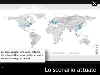 Le aree geografiche a più intensa
attività on-line sono quelle su cui si
concentrano gli attacchi

4

Lo scenario attuale

 