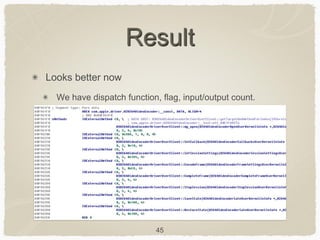 45
Result
Looks better now
We have dispatch function, flag, input/output count.
 
