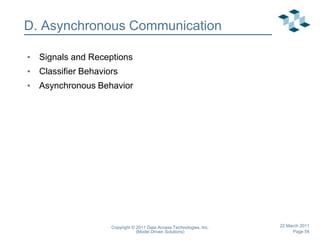 Copyright © 2011 Data Access Technologies, Inc.(Model Driven Solutions)22 March 2011Associations: Behavioral SemanticsBehavioral semantics specify how a behavioral model changes the state of instances over time.Creating an Order (revised)Canceling an Order (revised)