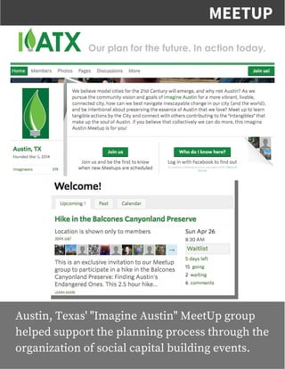 Austin, Texas' "Imagine Austin" MeetUp group
helped support the planning process through the
organization of social capital building events.
MEETUP
 