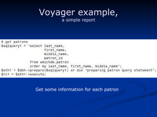 Voyager example, a simple report Get some information for each patron 