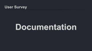 User Survey
Documentation
 